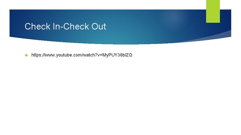 Check In-Check Out https: //www. youtube. com/watch? v=My. PUY 38 bl. ZQ 