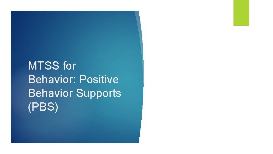 MTSS for Behavior: Positive Behavior Supports (PBS) 