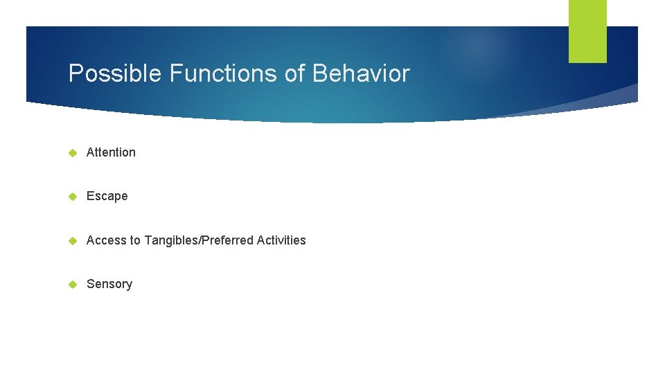 Possible Functions of Behavior Attention Escape Access to Tangibles/Preferred Activities Sensory 