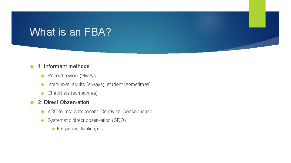 What is an FBA? 1. Informant methods Record review (always) Interviews: adults (always), student