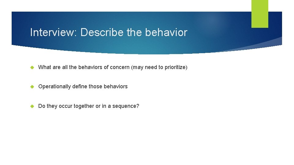 Interview: Describe the behavior What are all the behaviors of concern (may need to