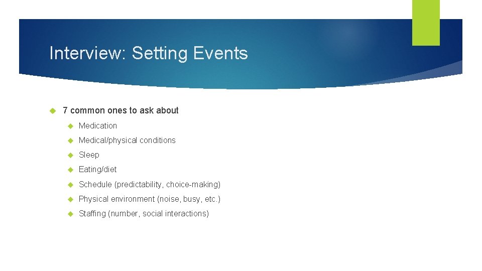 Interview: Setting Events 7 common ones to ask about Medication Medical/physical conditions Sleep Eating/diet