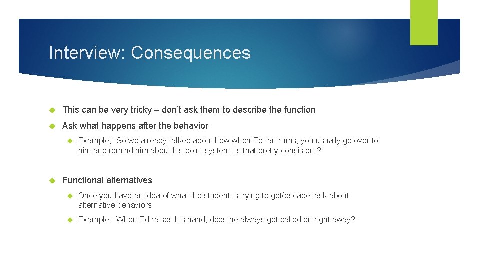 Interview: Consequences This can be very tricky – don’t ask them to describe the