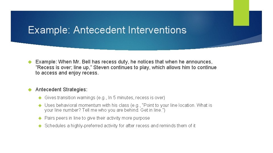 Example: Antecedent Interventions Example: When Mr. Bell has recess duty, he notices that when