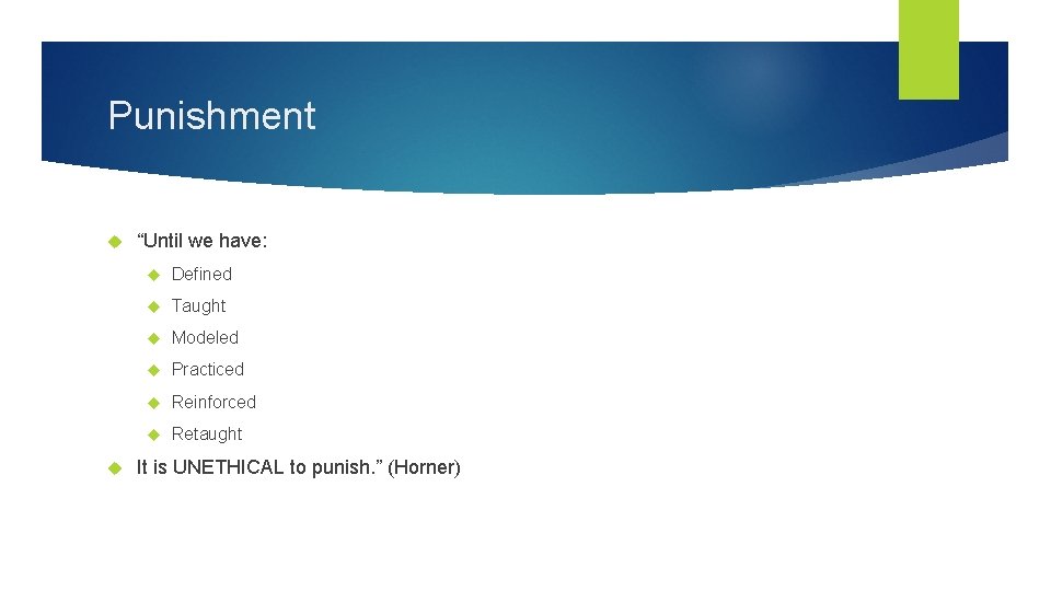 Punishment “Until we have: Defined Taught Modeled Practiced Reinforced Retaught It is UNETHICAL to
