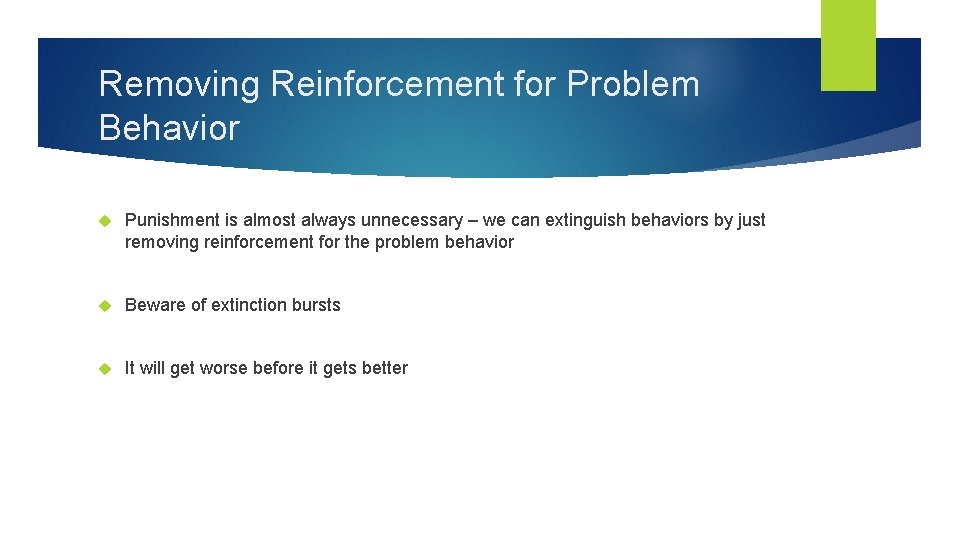 Removing Reinforcement for Problem Behavior Punishment is almost always unnecessary – we can extinguish