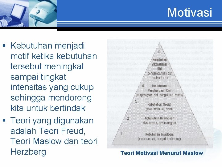 Motivasi § Kebutuhan menjadi motif ketika kebutuhan tersebut meningkat sampai tingkat intensitas yang cukup