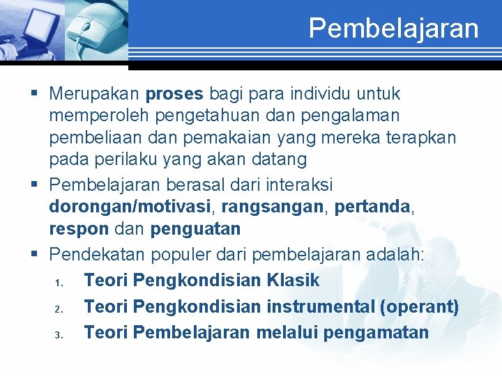 Pembelajaran § Merupakan proses bagi para individu untuk memperoleh pengetahuan dan pengalaman pembeliaan dan