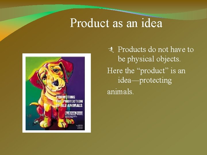 Product as an idea Products do not have to be physical objects. Here the