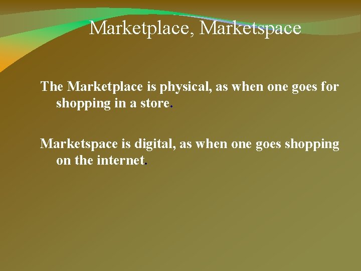 Marketplace, Marketspace The Marketplace is physical, as when one goes for shopping in a