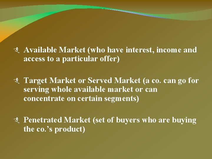  Available Market (who have interest, income and access to a particular offer) Target