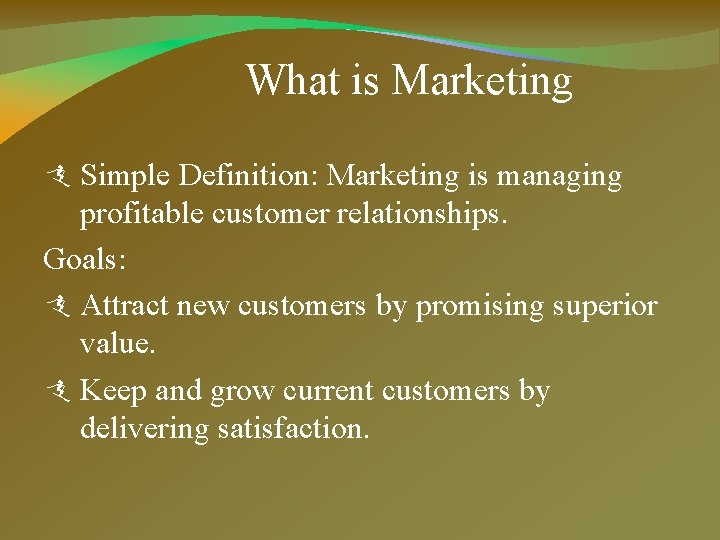 What is Marketing Simple Definition: Marketing is managing profitable customer relationships. Goals: Attract new