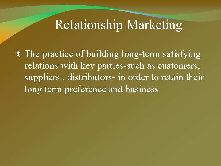 Relationship Marketing The practice of building long-term satisfying relations with key parties-such as customers,