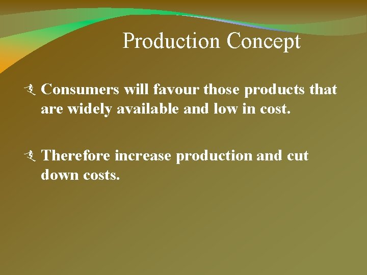 Production Concept Consumers will favour those products that are widely available and low in