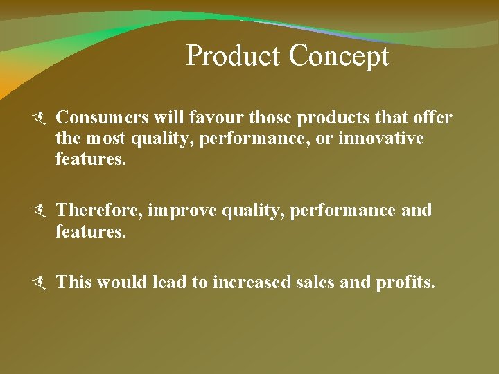 Product Concept Consumers will favour those products that offer the most quality, performance, or