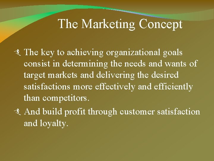 The Marketing Concept The key to achieving organizational goals consist in determining the needs