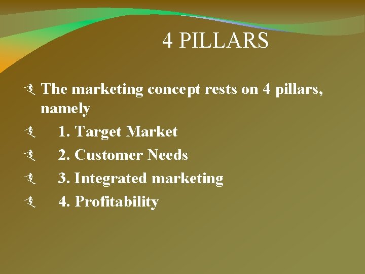 4 PILLARS The marketing concept rests on 4 pillars, namely 1. Target Market 2.