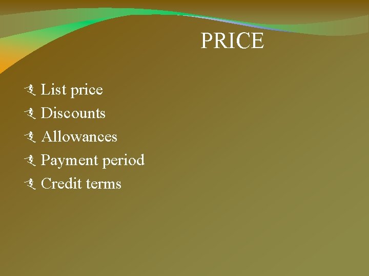 PRICE List price Discounts Allowances Payment period Credit terms 