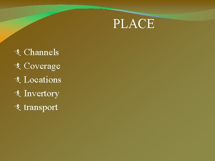 PLACE Channels Coverage Locations Invertory transport 