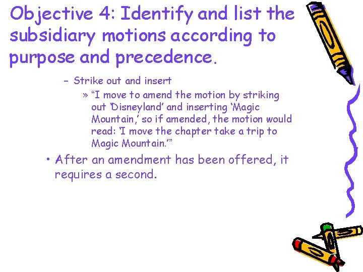 Objective 4: Identify and list the subsidiary motions according to purpose and precedence. –