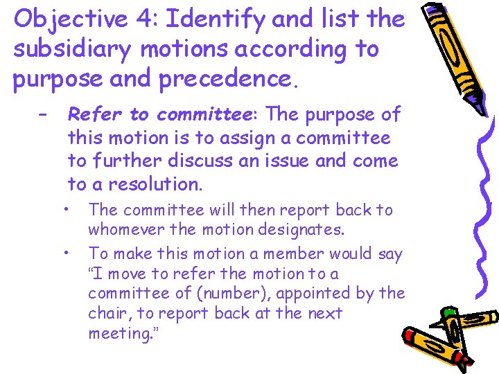 Objective 4: Identify and list the subsidiary motions according to purpose and precedence. –