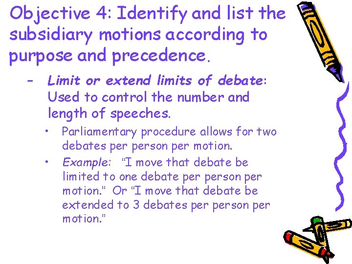 Objective 4: Identify and list the subsidiary motions according to purpose and precedence. –