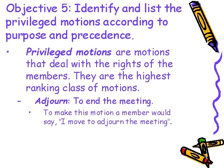 Objective 5: Identify and list the privileged motions according to purpose and precedence. •