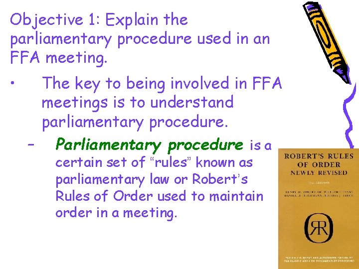 Objective 1: Explain the parliamentary procedure used in an FFA meeting. • The key
