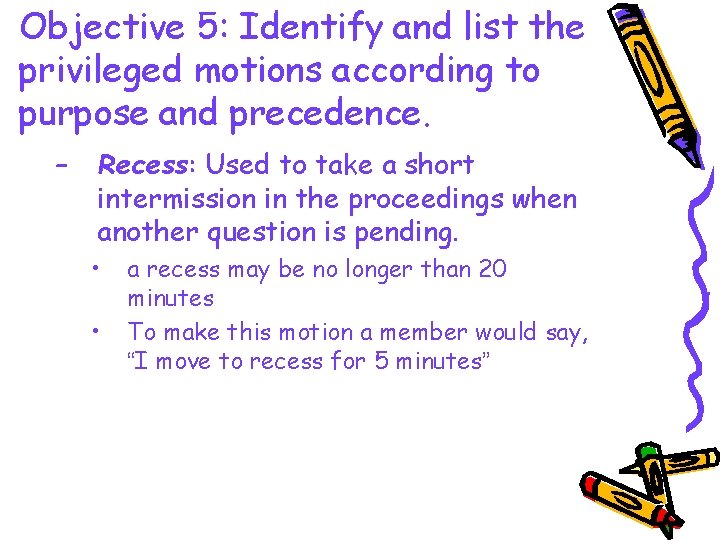 Objective 5: Identify and list the privileged motions according to purpose and precedence. –