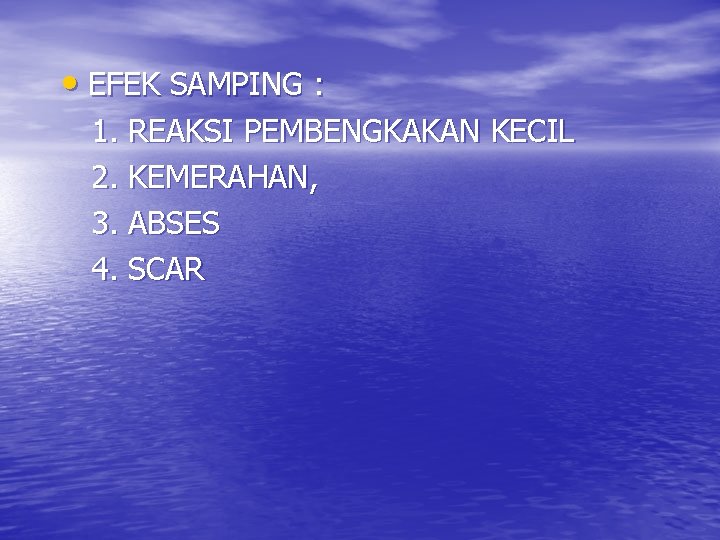  • EFEK SAMPING : 1. REAKSI PEMBENGKAKAN KECIL 2. KEMERAHAN, 3. ABSES 4.