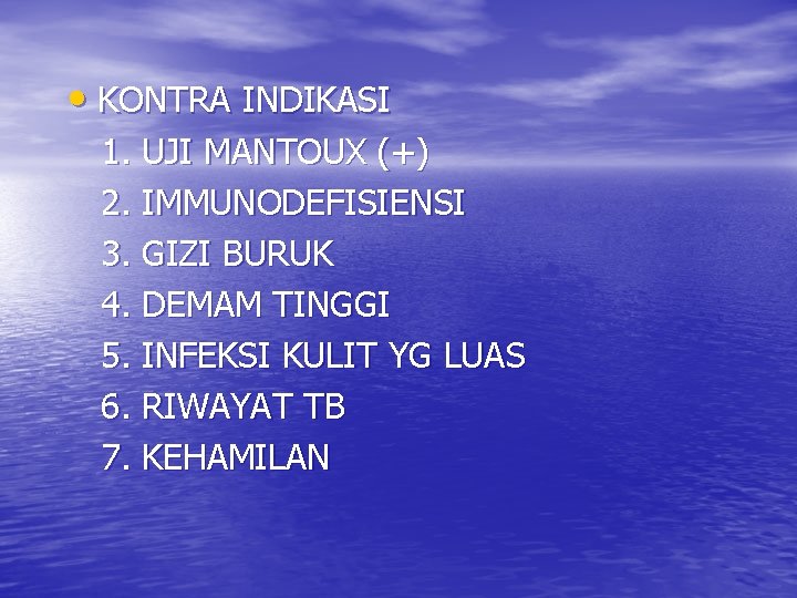  • KONTRA INDIKASI 1. UJI MANTOUX (+) 2. IMMUNODEFISIENSI 3. GIZI BURUK 4.