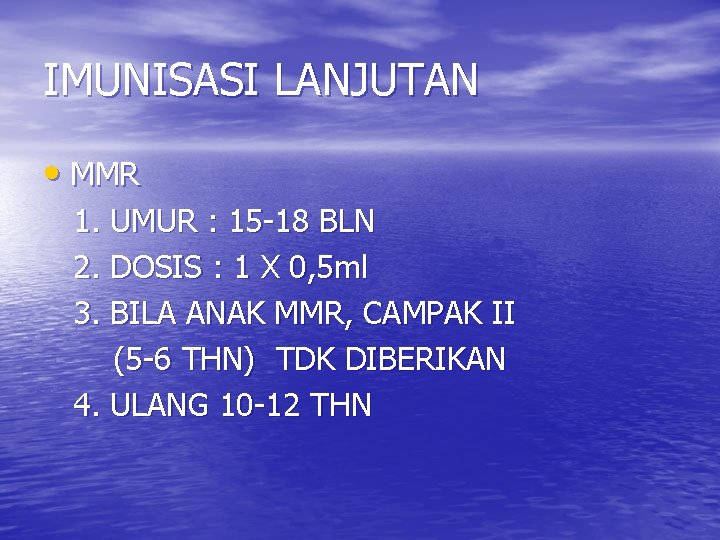 IMUNISASI LANJUTAN • MMR 1. UMUR : 15 -18 BLN 2. DOSIS : 1