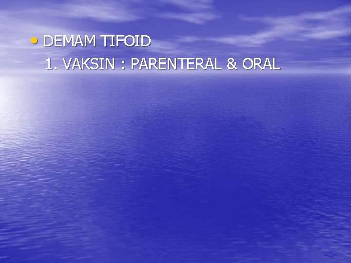  • DEMAM TIFOID 1. VAKSIN : PARENTERAL & ORAL 