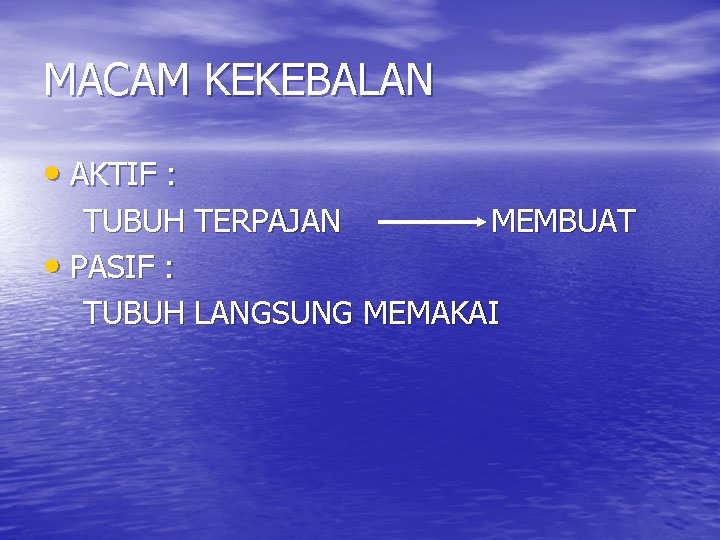 MACAM KEKEBALAN • AKTIF : TUBUH TERPAJAN MEMBUAT • PASIF : TUBUH LANGSUNG MEMAKAI