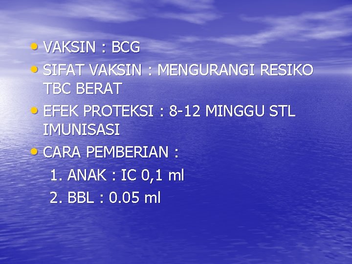  • VAKSIN : BCG • SIFAT VAKSIN : MENGURANGI RESIKO TBC BERAT •