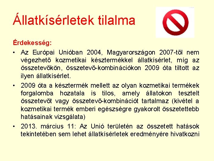 Állatkísérletek tilalma Érdekesség: • Az Európai Unióban 2004, Magyarországon 2007 -től nem végezhető kozmetikai