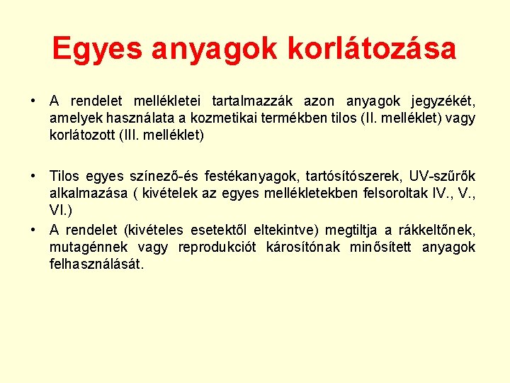 Egyes anyagok korlátozása • A rendelet mellékletei tartalmazzák azon anyagok jegyzékét, amelyek használata a