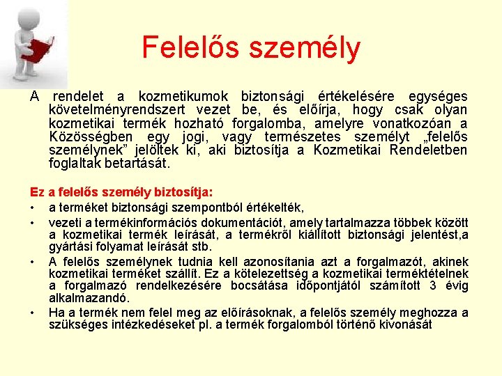 Felelős személy A rendelet a kozmetikumok biztonsági értékelésére egységes követelményrendszert vezet be, és előírja,