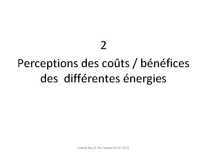 2 Perceptions des coûts / bénéfices différentes énergies Daniel Boy Sc Po Cevipof 16