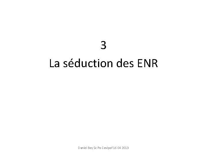 3 La séduction des ENR Daniel Boy Sc Po Cevipof 16 04 2013 