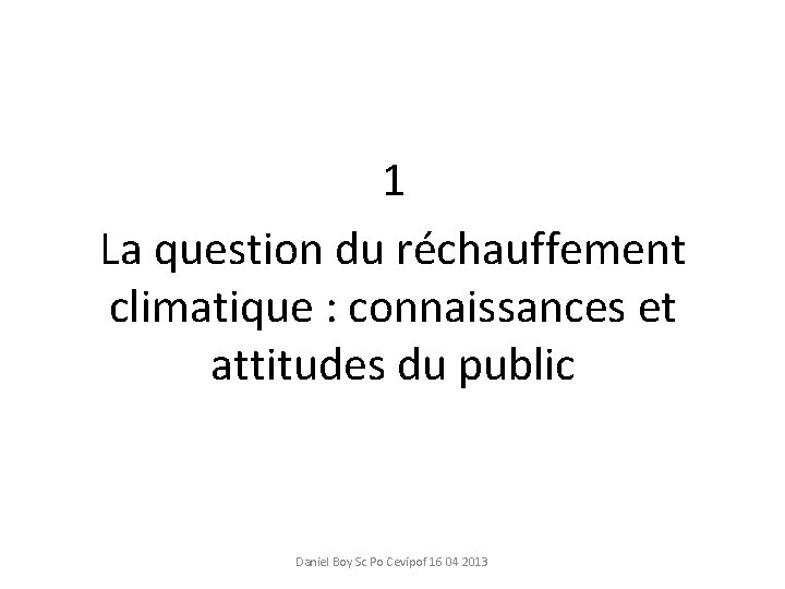 1 La question du réchauffement climatique : connaissances et attitudes du public Daniel Boy