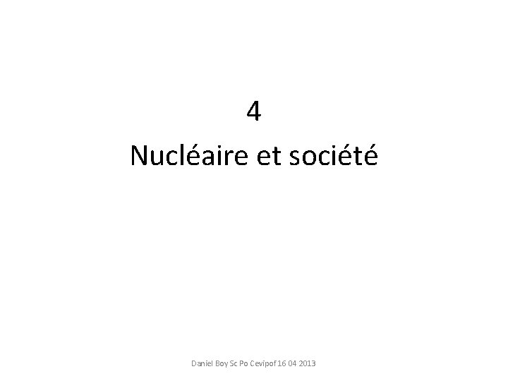 4 Nucléaire et société Daniel Boy Sc Po Cevipof 16 04 2013 