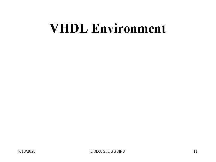 VHDL Environment 9/10/2020 DSD, USIT, GGSIPU 11 