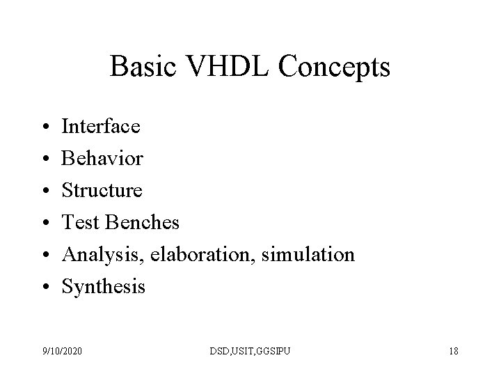 Basic VHDL Concepts • • • Interface Behavior Structure Test Benches Analysis, elaboration, simulation