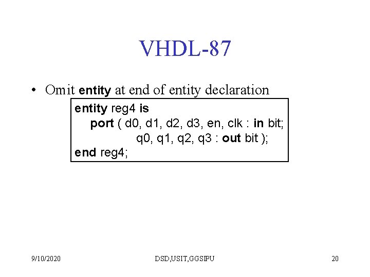 VHDL-87 • Omit entity at end of entity declaration entity reg 4 is port