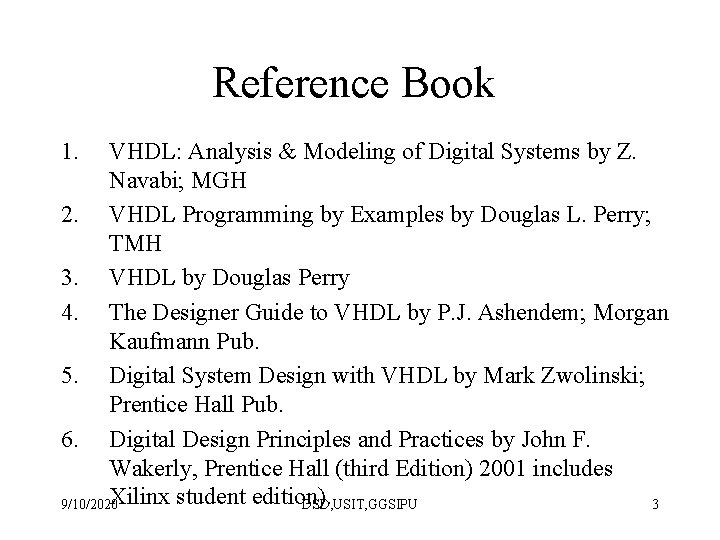 Reference Book 1. VHDL: Analysis & Modeling of Digital Systems by Z. Navabi; MGH
