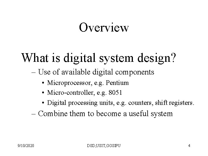 Overview What is digital system design? – Use of available digital components • Microprocessor,