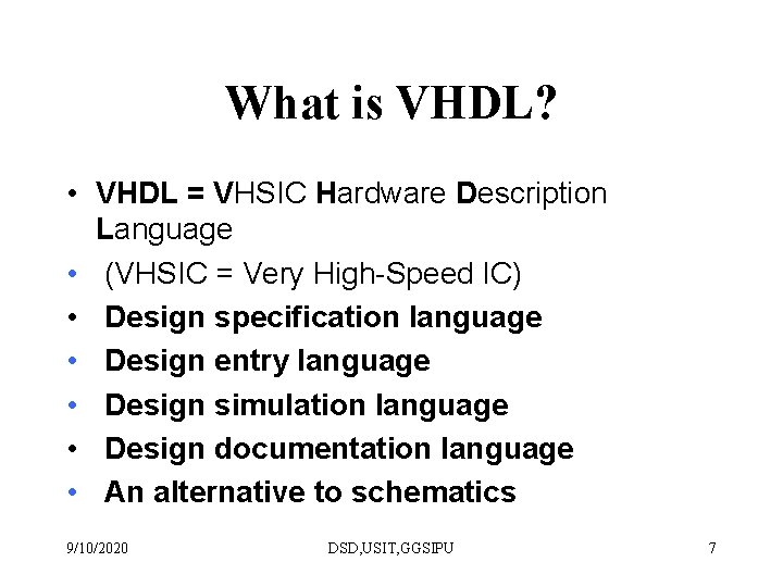 What is VHDL? • VHDL = VHSIC Hardware Description Language • (VHSIC = Very