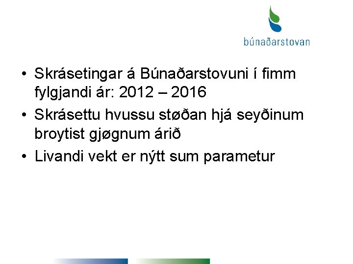  • Skrásetingar á Búnaðarstovuni í fimm fylgjandi ár: 2012 – 2016 • Skrásettu