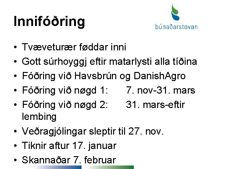 Innifóðring • • • Tvæveturær føddar inni Gott súrhoyggj eftir matarlysti alla tíðina Fóðring